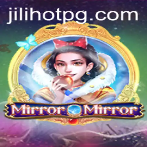 MirrorMirror: The Enchanting World of Jilihot