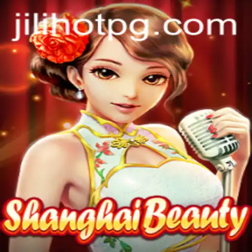 Exploring the Exciting World of ShanghaiBeauty: Understanding Jilihot